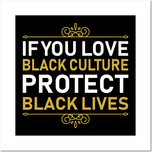 If You Love Black Culture Protect Black Lives Wall Art by DragonTees